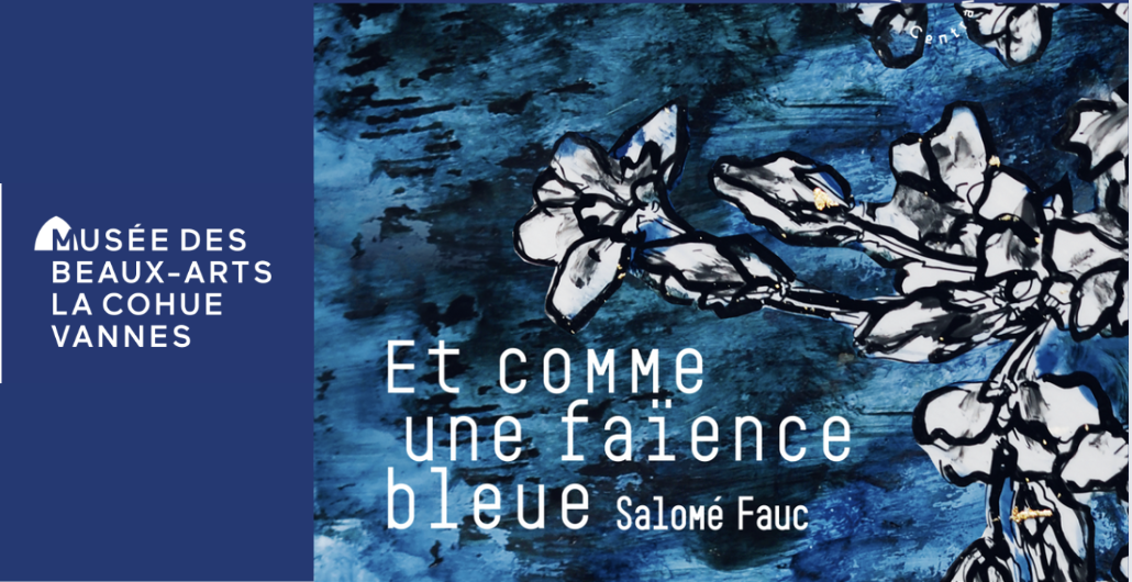 Exposition "Et comme une faïence bleue, Salomé Fauc" au musée La Cohue de Vannes